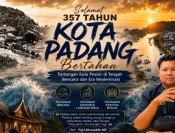 357 Tahun Kota Padang Bertahan: Tantangan Kota Pesisir di Tengah Bencana Dan Era Modernisasi